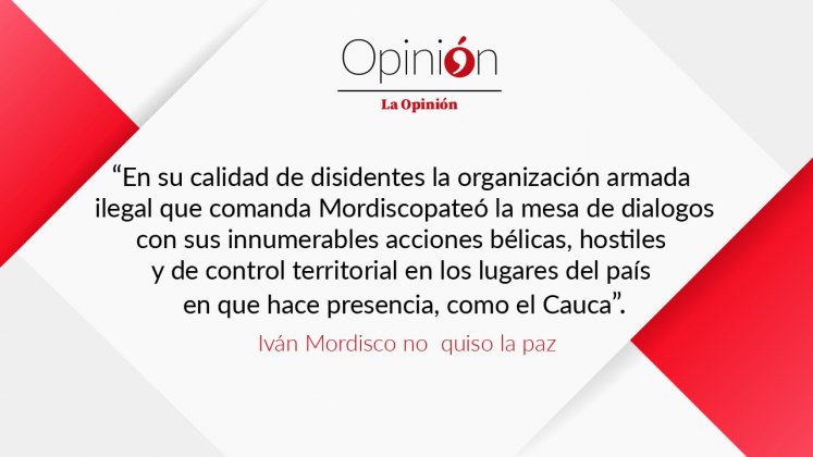 En su calidad de disidentes la organización armada  ilegal que comanda Mordiscopateó la mesa de dialogos con sus innumerables acciones bélicas, hostiles y de control territorial en los lugares del país  en que hace presencia, como el Cauca