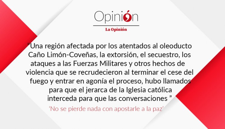 Con una región afectada por los atentados al oleoducto Caño Limón-Coveñas, la extorsión, el secuestro, los ataques a las Fuerzas Militares y otros hechos de  violencia que se recrudecieron al terminar el cese del fuego y entrar en agonía el proceso, hubo llamados para que el jerarca de la Iglesia católica interceda para que las conversaciones 
