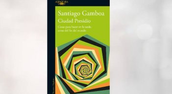 Lea un adelanto de ‘Ciudad Presidio’, de Santiago Gamboa